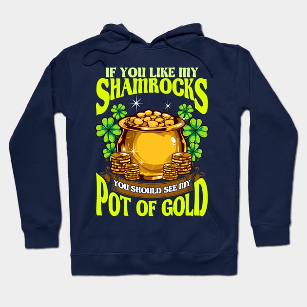 St Patricks Day Like My Shamrocks Pot Of Gold Hoodie by E